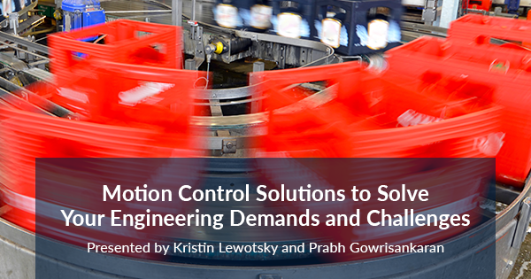 Motion Control Solutions to Solve Engineering Demands